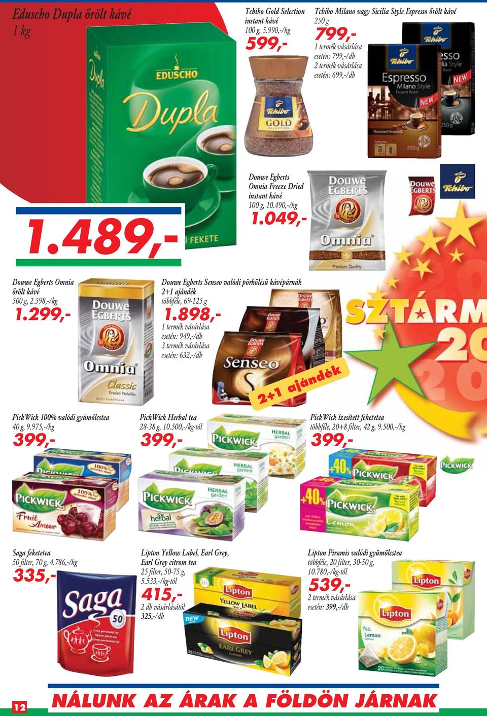 489,- Douwe Egberts Omnia Freeze Dried instant kávé 100 g, 10.490,-/kg 1.049,- Douwe Egberts Omnia ôrölt kávé 500 g, 2.598,-/kg 1.299,- PickWick 100% valódi gyümölcstea 40 g, 9.