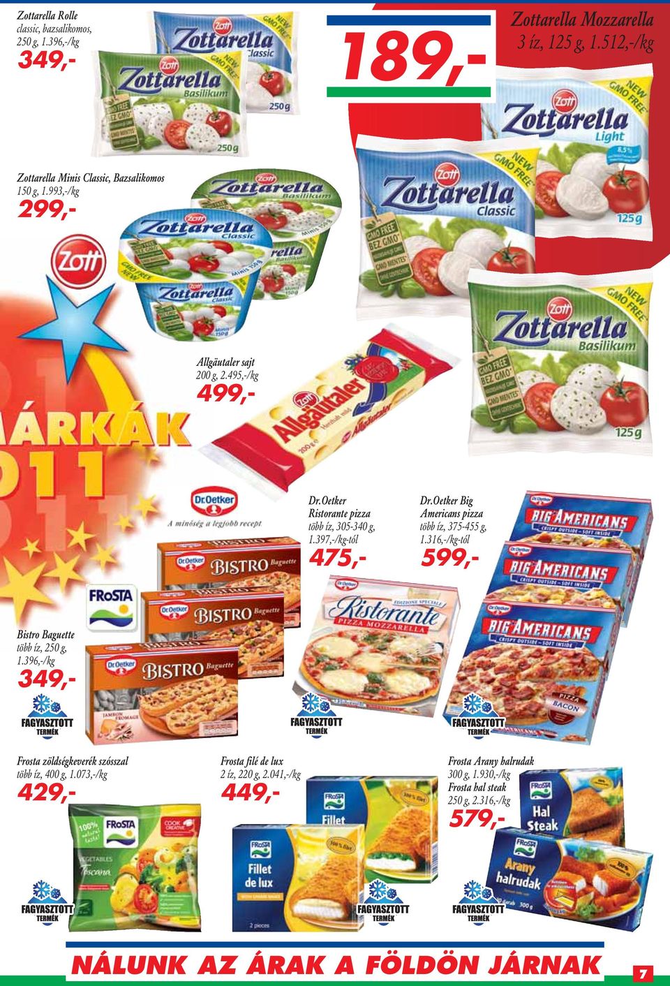 Oetker Ristorante pizza több íz, 305-340 g, 1.397,-/kg-tól 475,- Dr.Oetker Big Americans pizza több íz, 375-455 g, 1.