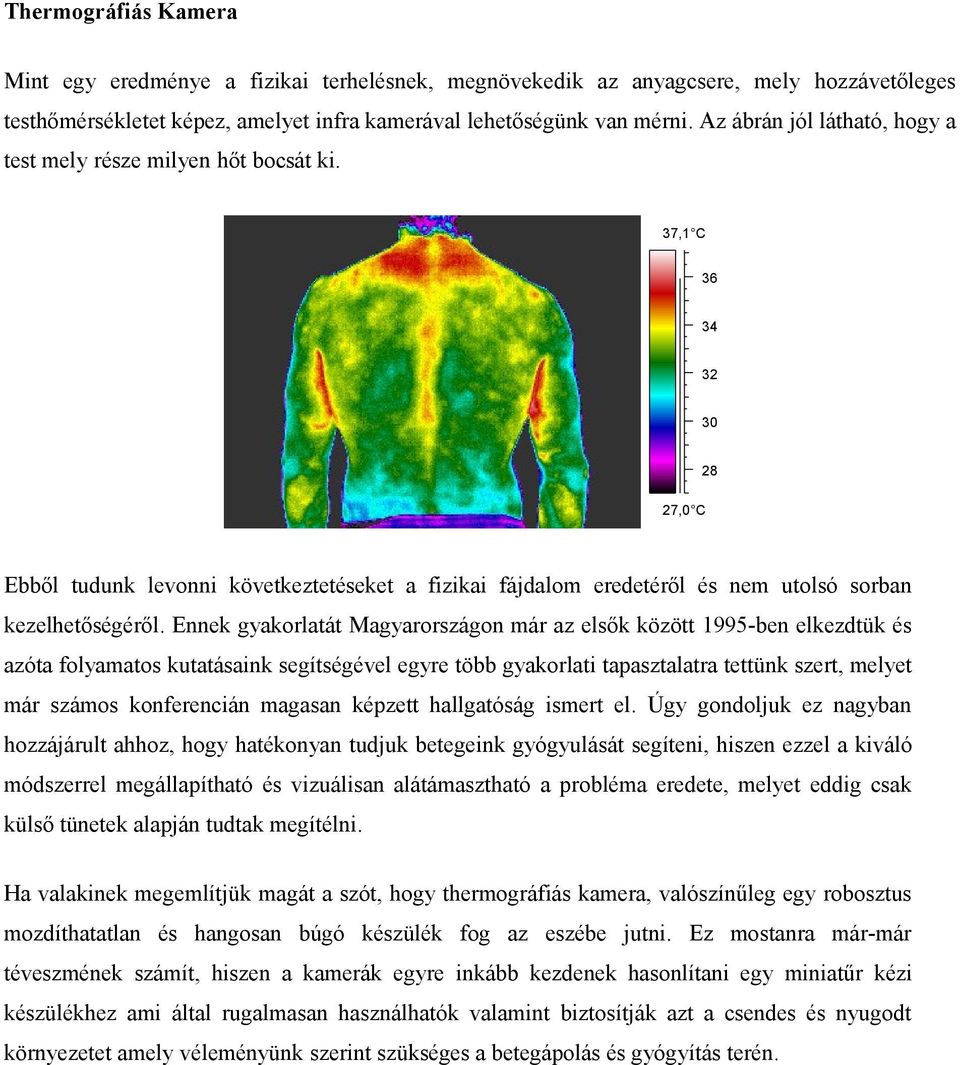 37,1 C 36 34 32 30 28 27,0 C Ebből tudunk levonni következtetéseket a fizikai fájdalom eredetéről és nem utolsó sorban kezelhetőségéről.