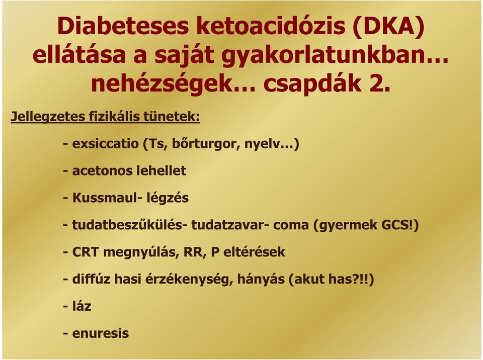 lehellet - Kussmaul- légzés - tudatbeszűkülés- tudatzavar- coma (gyermek GCS!