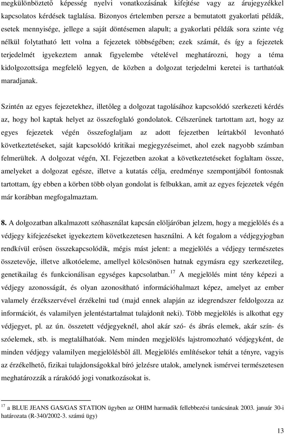 többségében; ezek számát, és így a fejezetek terjedelmét igyekeztem annak figyelembe vételével meghatározni, hogy a téma kidolgozottsága megfelel legyen, de közben a dolgozat terjedelmi keretei is