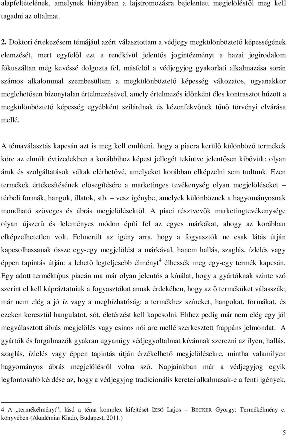 dolgozta fel, másfel l a védjegyjog gyakorlati alkalmazása során számos alkalommal szembesültem a megkülönböztet képesség változatos, ugyanakkor meglehet sen bizonytalan értelmezésével, amely