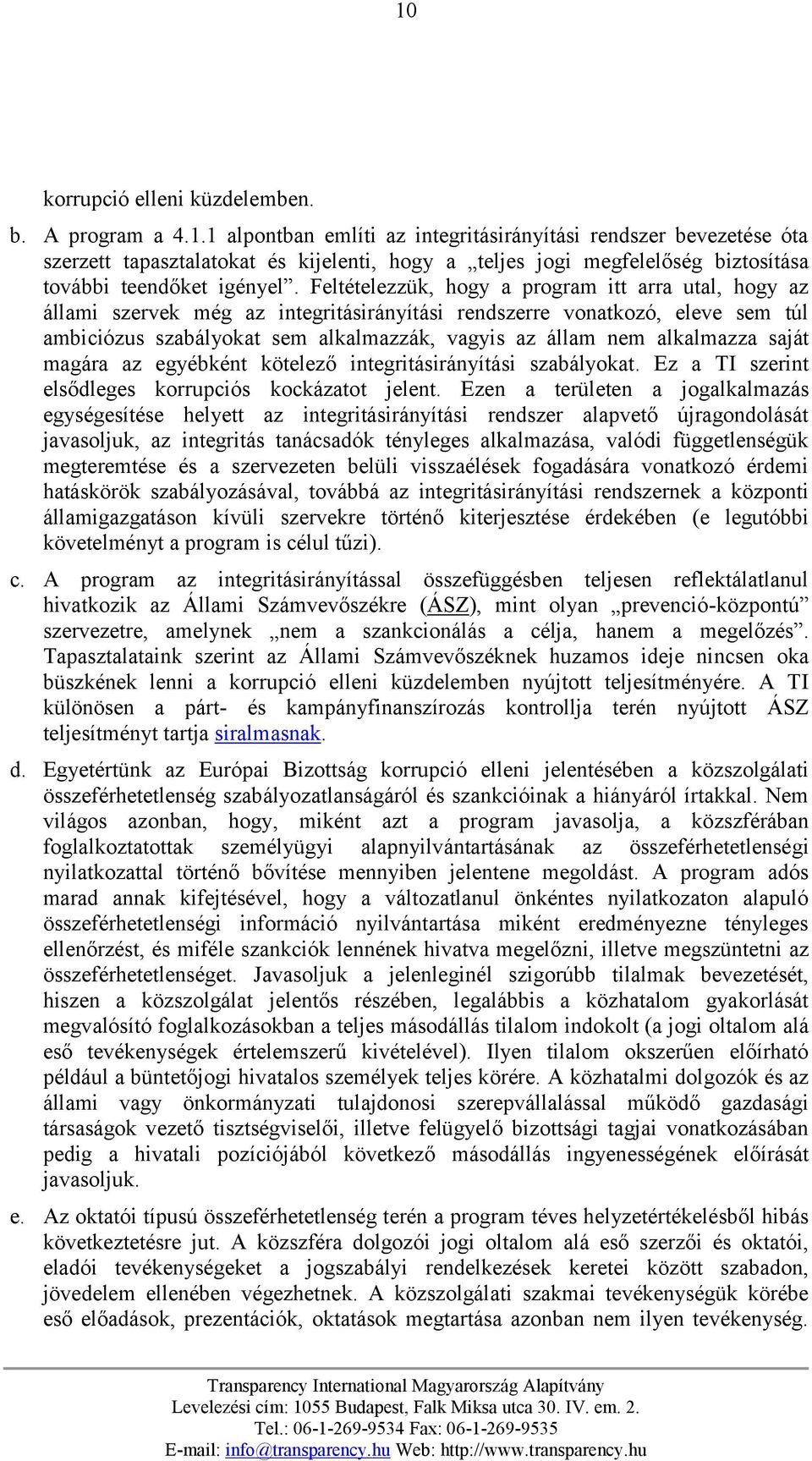 alkalmazza saját magára az egyébként kötelező integritásirányítási szabályokat. Ez a TI szerint elsődleges korrupciós kockázatot jelent.