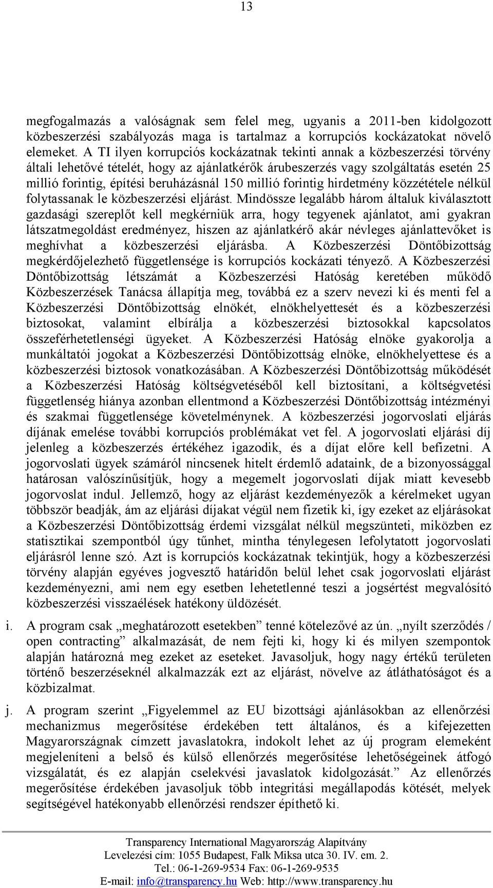 150 millió forintig hirdetmény közzététele nélkül folytassanak le közbeszerzési eljárást.