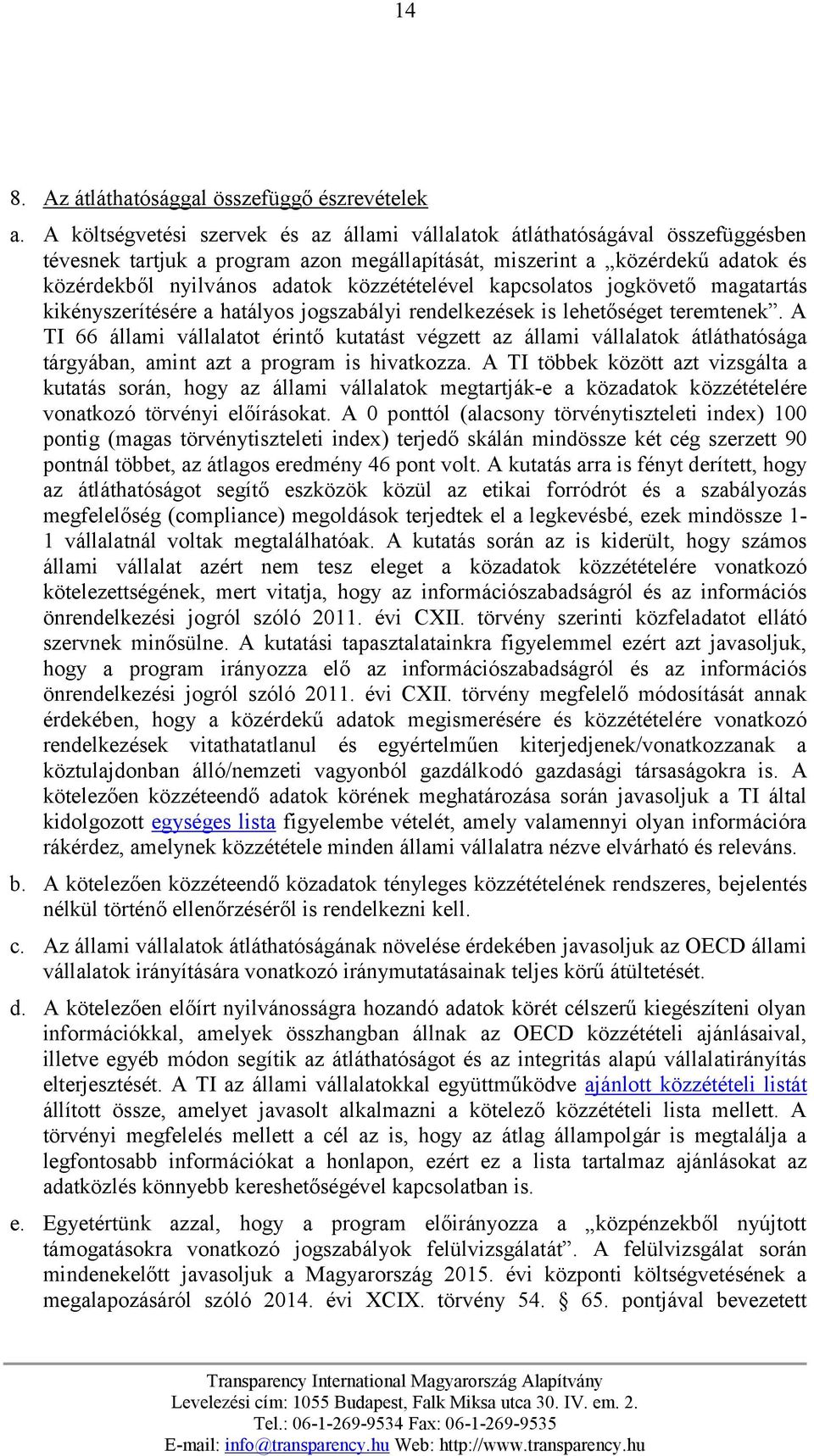 közzétételével kapcsolatos jogkövető magatartás kikényszerítésére a hatályos jogszabályi rendelkezések is lehetőséget teremtenek.