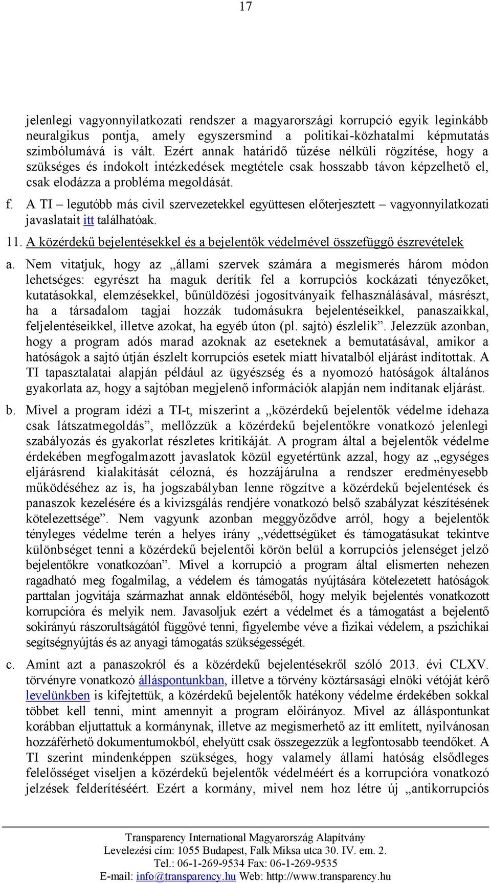 A TI legutóbb más civil szervezetekkel együttesen előterjesztett vagyonnyilatkozati javaslatait itt találhatóak. 11. A közérdekű bejelentésekkel és a bejelentők védelmével összefüggő észrevételek a.