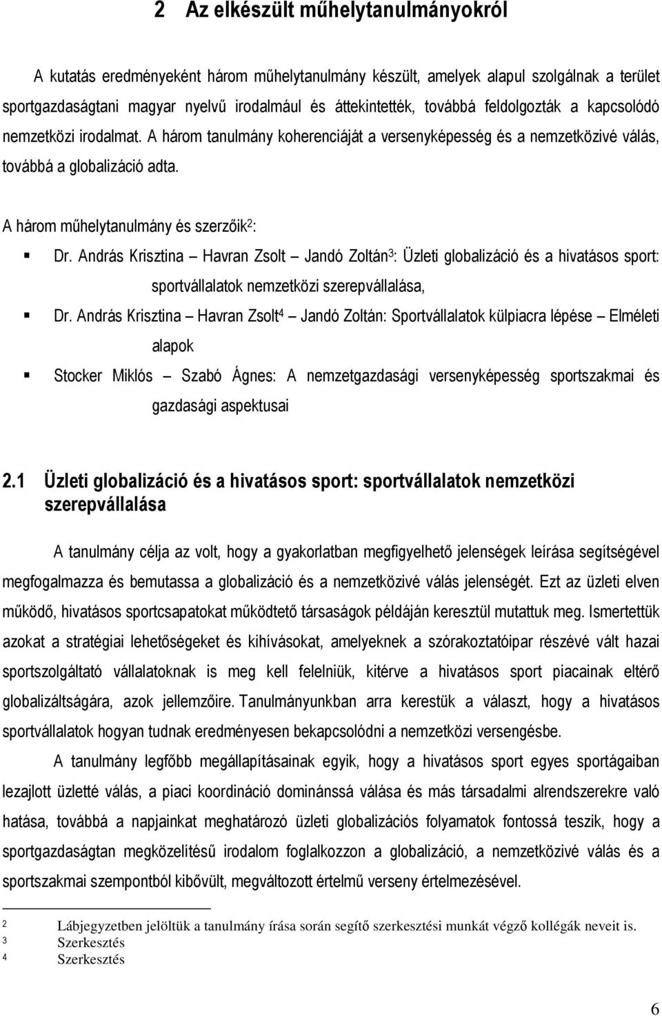 András Krisztina Havran Zsolt Jandó Zoltán 3 : Üzleti globalizáció és a hivatásos sport: sportvállalatok nemzetközi szerepvállalása, Dr.