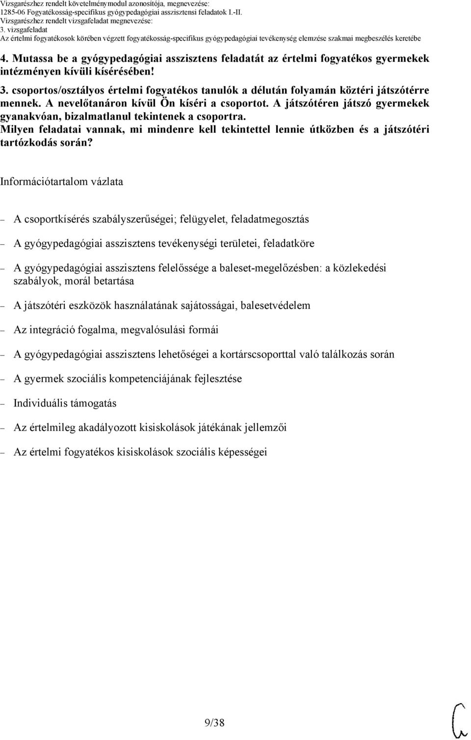 A játszótéren játszó gyermekek gyanakvóan, bizalmatlanul tekintenek a csoportra. Milyen feladatai vannak, mi mindenre kell tekintettel lennie útközben és a játszótéri tartózkodás során?