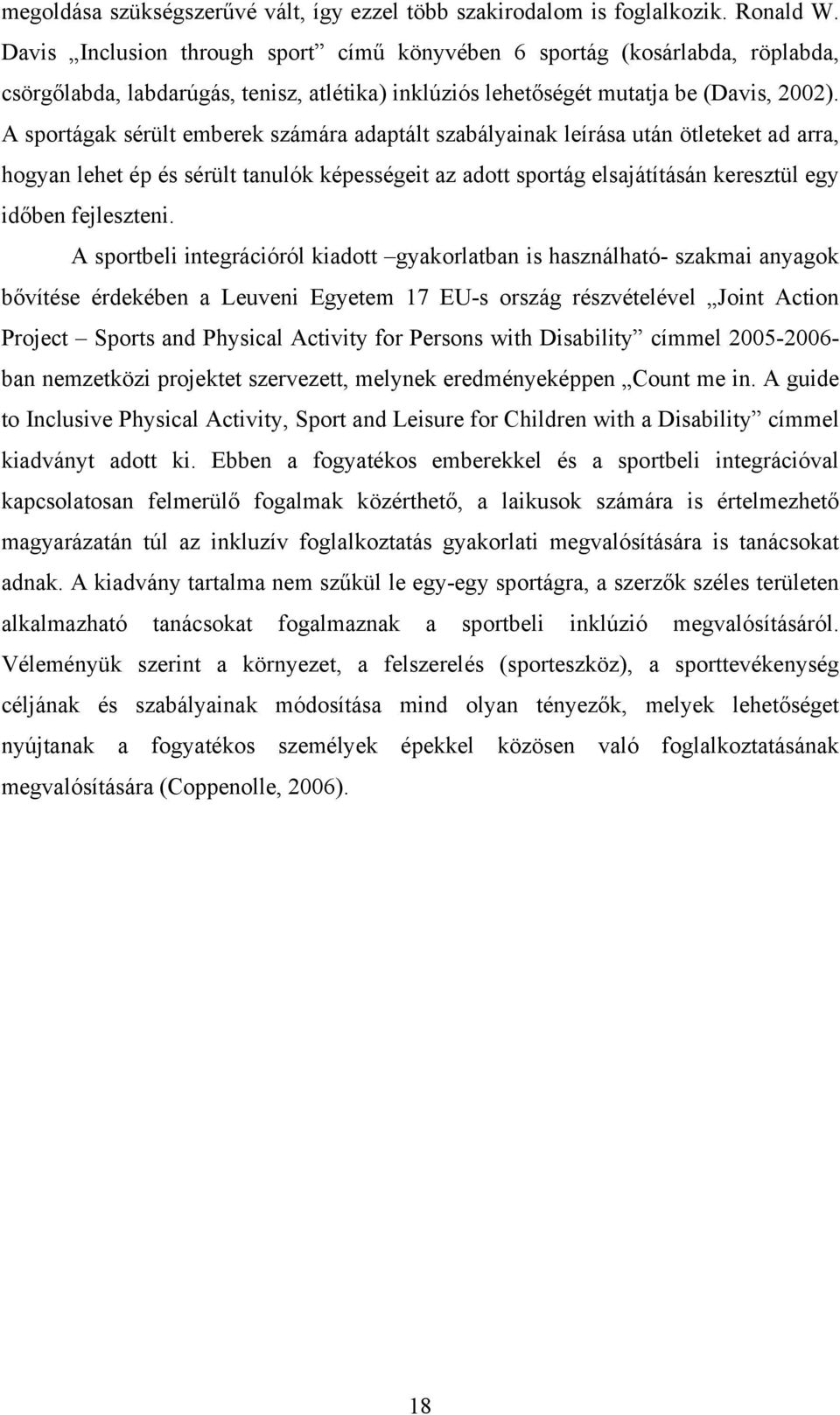 A sportágak sérült emberek számára adaptált szabályainak leírása után ötleteket ad arra, hogyan lehet ép és sérült tanulók képességeit az adott sportág elsajátításán keresztül egy időben fejleszteni.