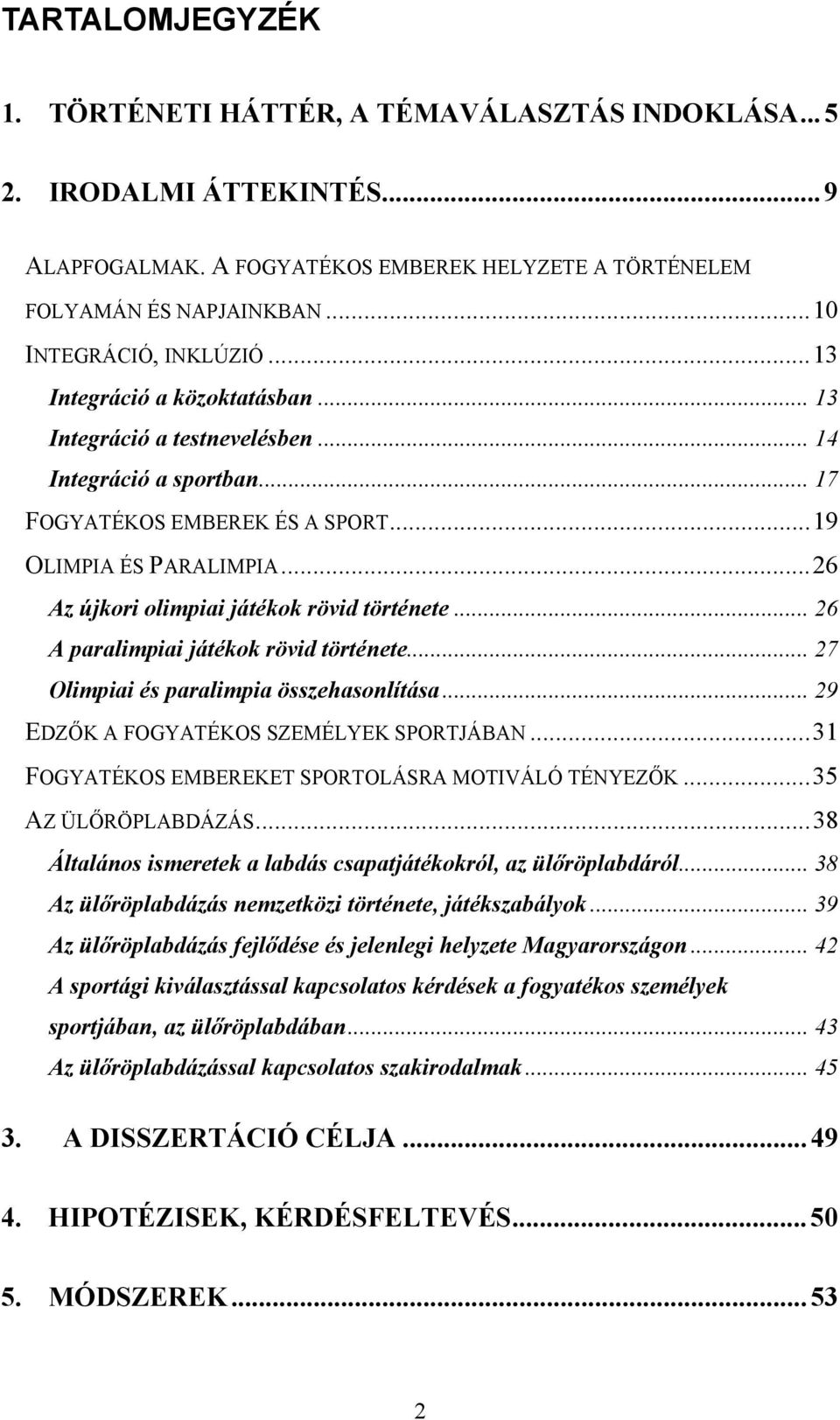 ..26 Az újkori olimpiai játékok rövid története... 26 A paralimpiai játékok rövid története... 27 Olimpiai és paralimpia összehasonlítása... 29 EDZŐK A FOGYATÉKOS SZEMÉLYEK SPORTJÁBAN.