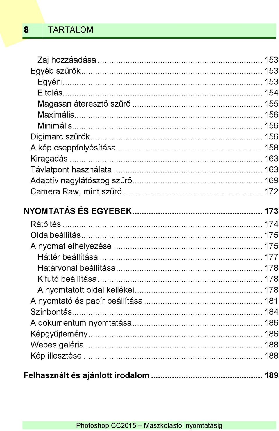 .. 173 Rátöltés... 174 Oldalbeállítás... 175 A nyomat elhelyezése... 175 Háttér beállítása... 177 Határvonal beállítása... 178 Kifutó beállítása.