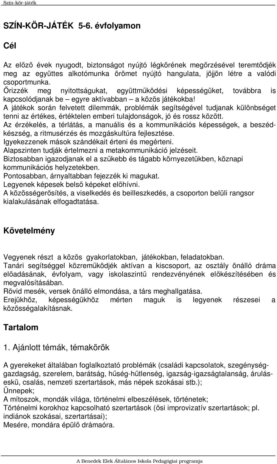 Őrizzék meg nyitottságukat, együttműködési képességüket, továbbra is kapcsolódjanak be egyre aktívabban aközösjátékokba!