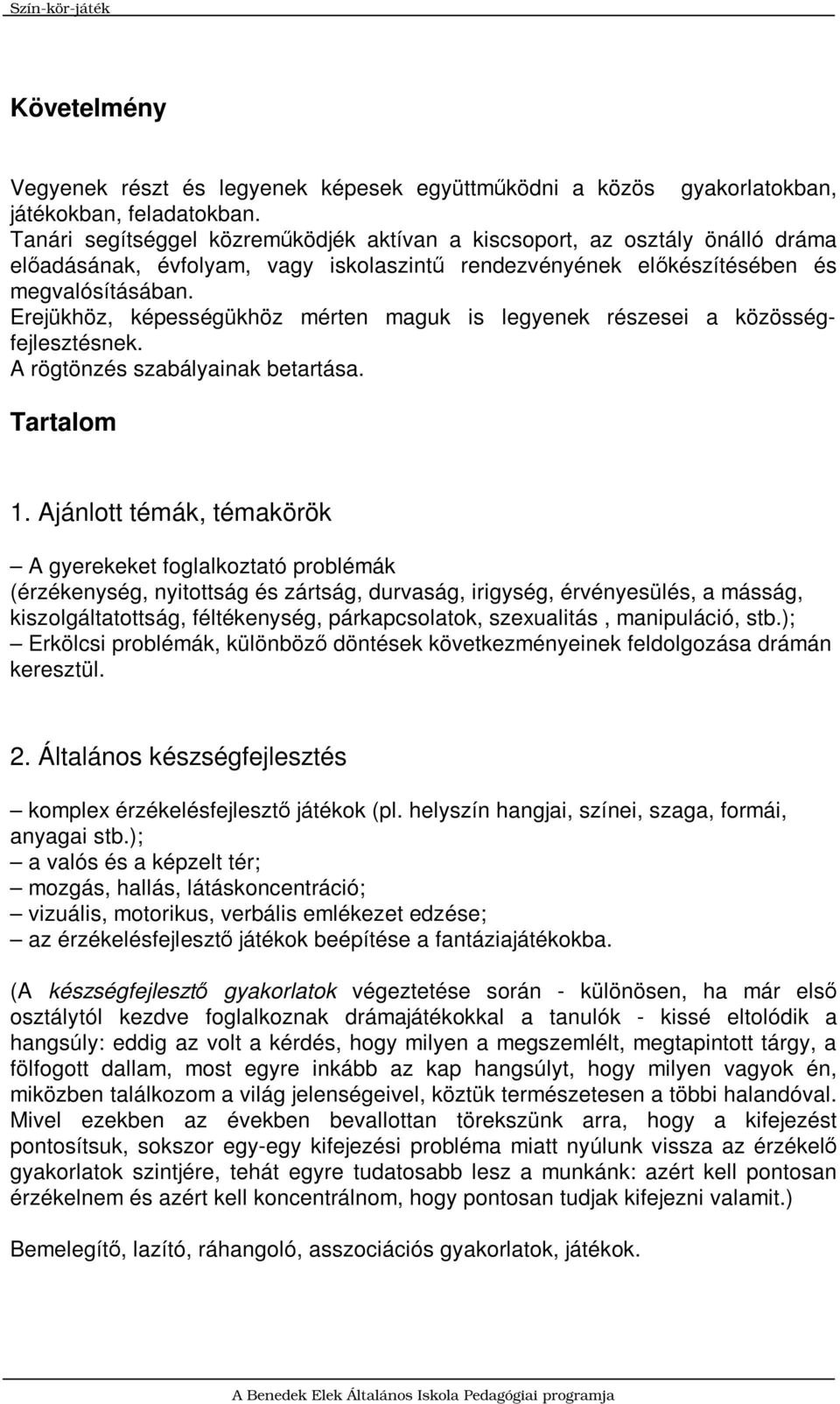 Erejükhöz, képességükhöz mérten maguk is legyenek részesei a közösségfejlesztésnek. A rögtönzés szabályainak betartása. Tartalom 1.