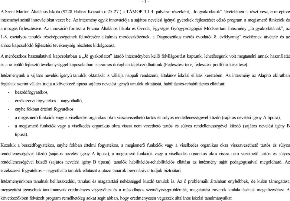 Az innováció forrása a Prizma Általános Iskola és Óvoda, Egységes Gyógypedagógiai Módszertani Intézmény Jó gyakorlatának, az 1-8.