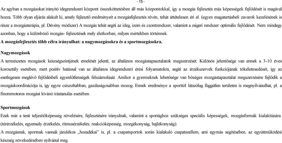 Dévény módszer) A mozgás tehát segíti az ideg, izom és csontrendszer, valamint a zsigeri rendszer optimális fejlődését.