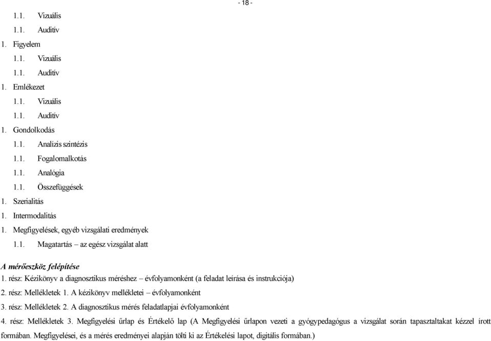 rész: Kézikönyv a diagnosztikus méréshez évfolyamonként (a feladat leírása és instrukciója) 2. rész: Mellékletek 1. A kézikönyv mellékletei évfolyamonként 3. rész: Mellékletek 2.