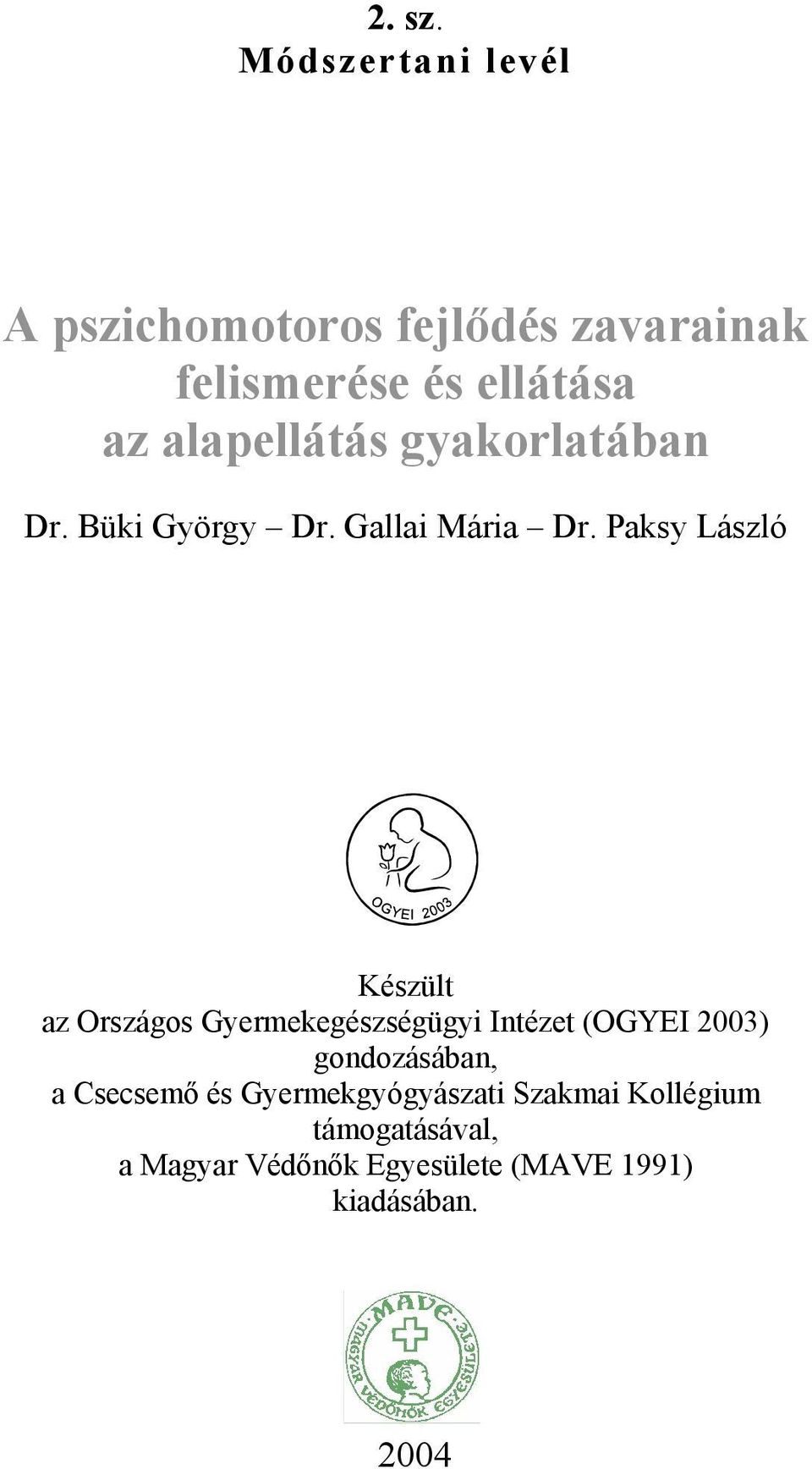 alapellátás gyakorlatában Dr. Büki György Dr. Gallai Mária Dr.