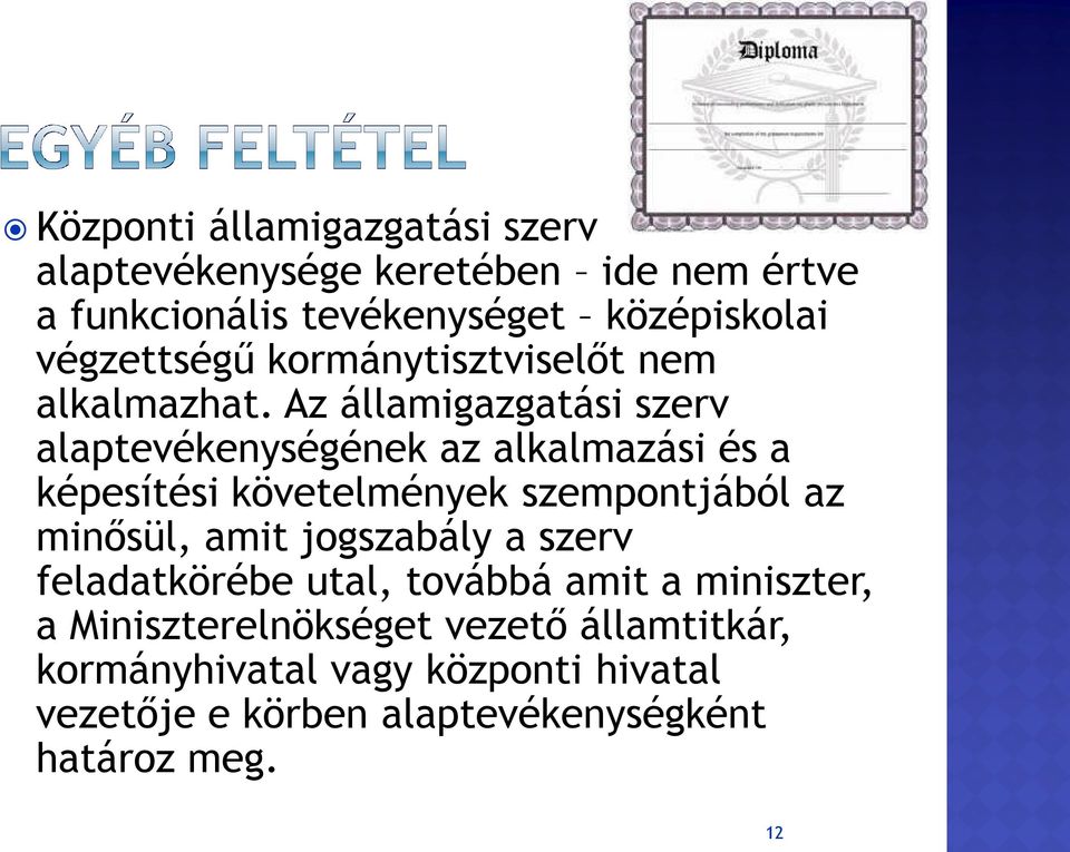 Az államigazgatási szerv alaptevékenységének az alkalmazási és a képesítési követelmények szempontjából az minősül, amit