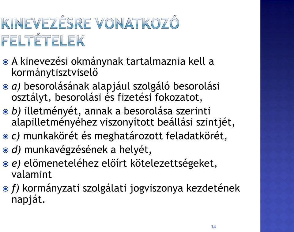 viszonyított beállási szintjét, c) munkakörét és meghatározott feladatkörét, d) munkavégzésének a helyét,