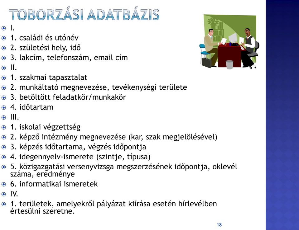 képző intézmény megnevezése (kar, szak megjelölésével) 3. képzés időtartama, végzés időpontja 4. idegennyelv-ismerete (szintje, típusa) 5.