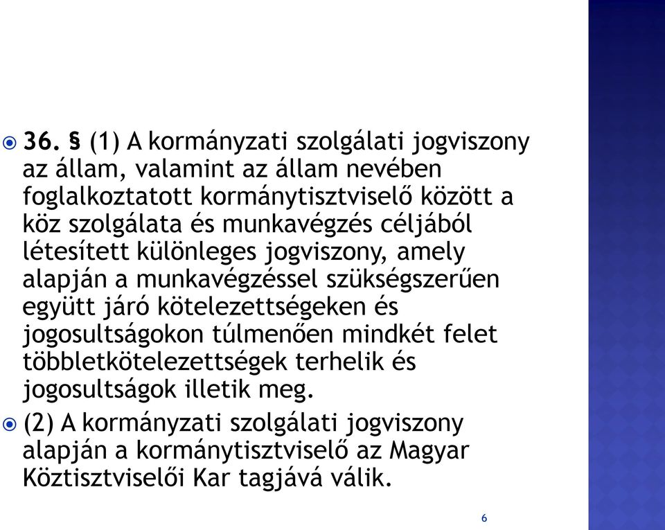 együtt járó kötelezettségeken és jogosultságokon túlmenően mindkét felet többletkötelezettségek terhelik és jogosultságok