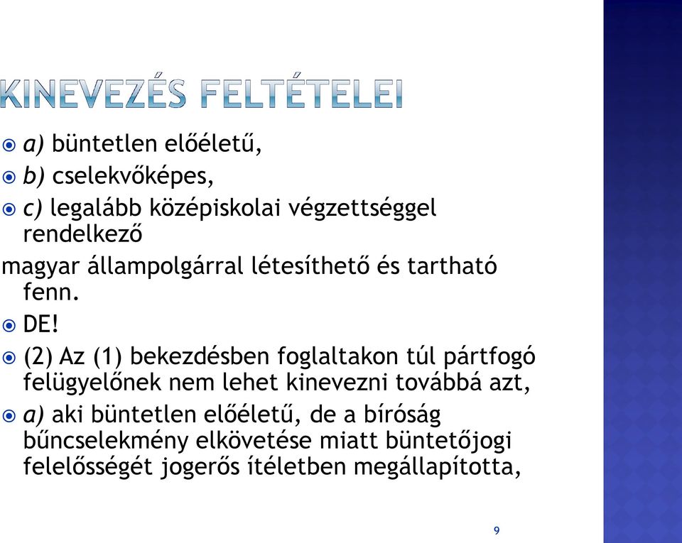 (2) Az (1) bekezdésben foglaltakon túl pártfogó felügyelőnek nem lehet kinevezni továbbá