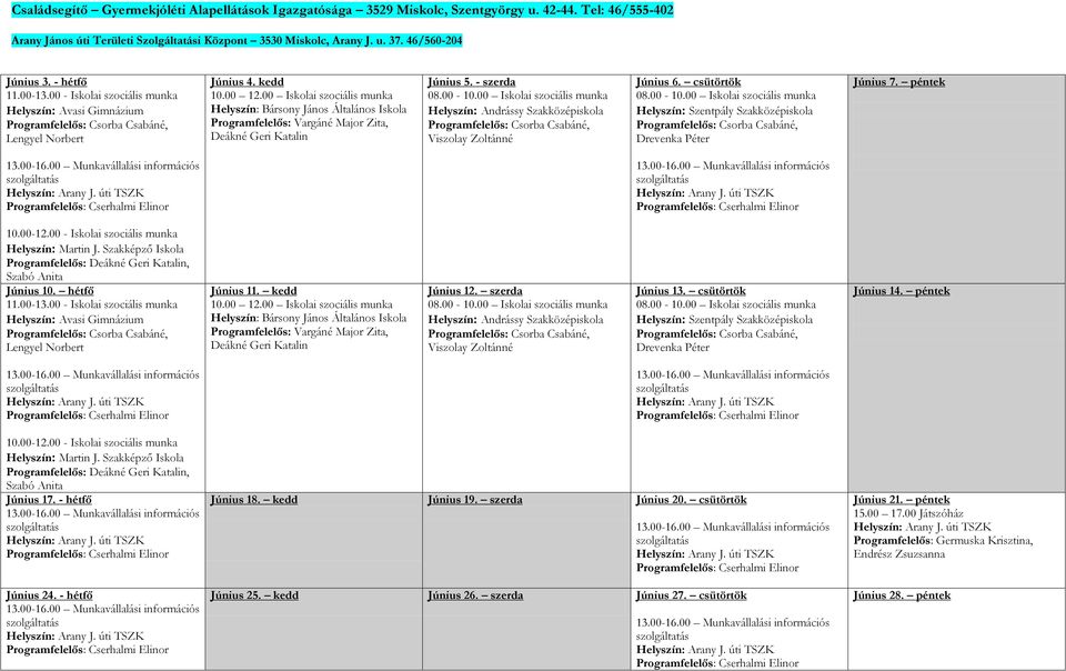 00 Iskolai szociális munka Bársony János Általános Iskola Programfelelős: Vargáné Major Zita, Deákné Geri Katalin Június 5. - szerda 08.00-10.
