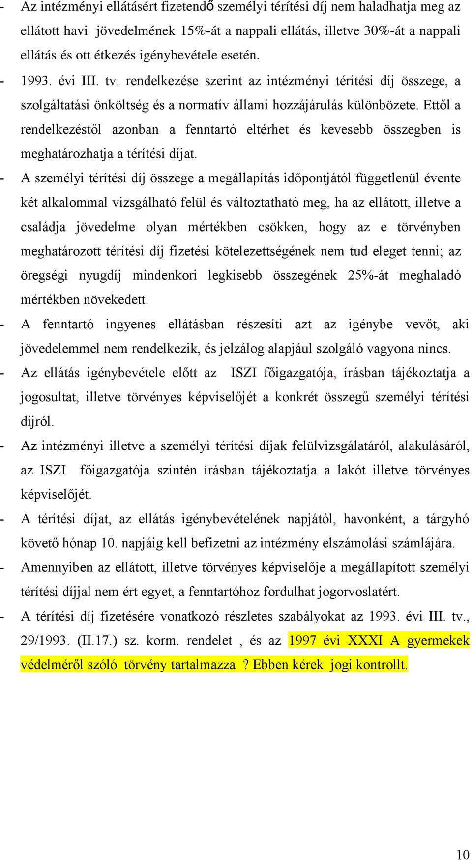 Ettől a rendelkezéstől azonban a fenntartó eltérhet és kevesebb összegben is meghatározhatja a térítési díjat.