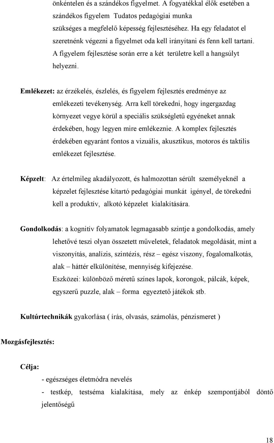 Emlékezet: az érzékelés, észlelés, és figyelem fejlesztés eredménye az emlékezeti tevékenység.