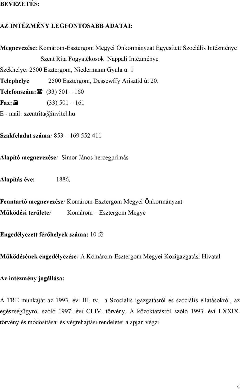 hu Szakfeladat száma: 853 169 552 411 Alapító megnevezése: Simor János hercegprímás Alapítás éve: 1886.