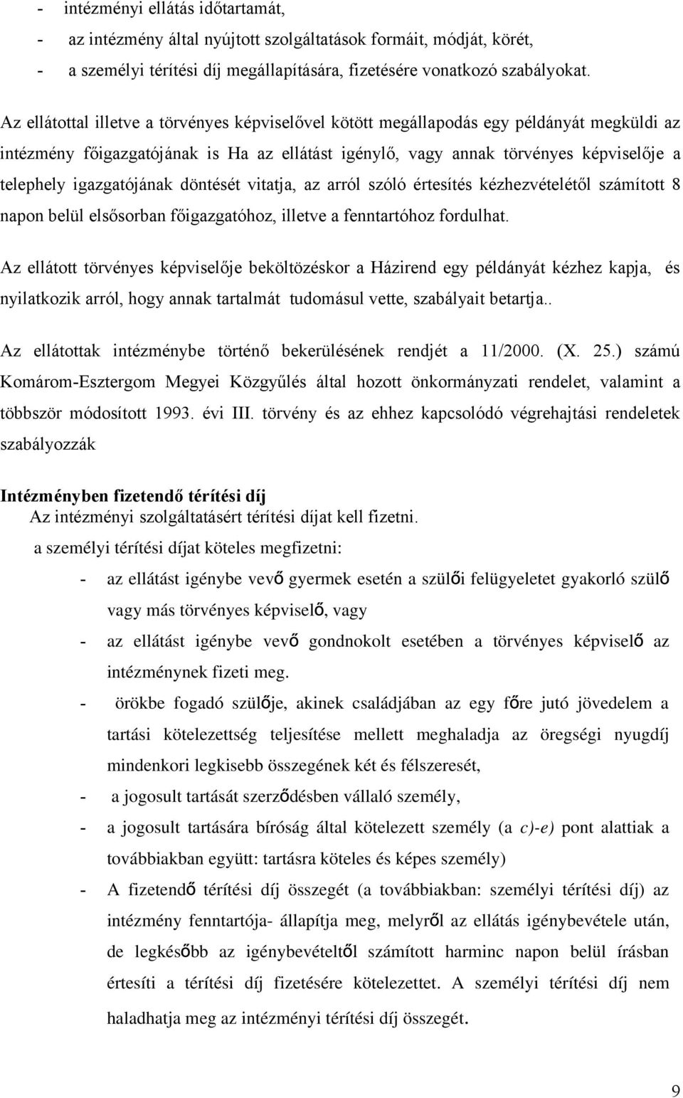 igazgatójának döntését vitatja, az arról szóló értesítés kézhezvételétől számított 8 napon belül elsősorban főigazgatóhoz, illetve a fenntartóhoz fordulhat.