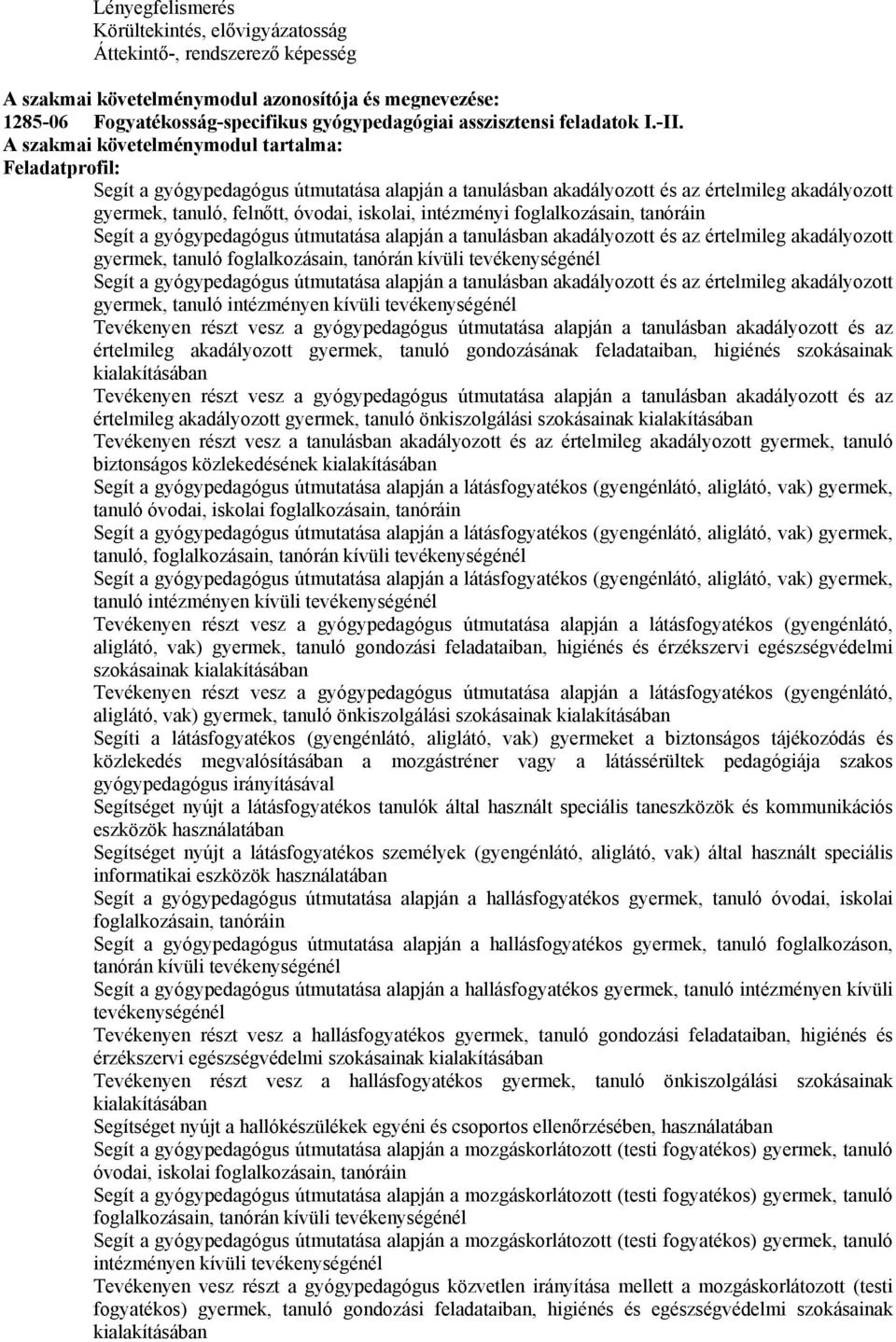 A szakmai követelménymodul tartalma: Feladatprofil: Segít a gyógypedagógus útmutatása alapján a tanulásban akadályozott és az értelmileg akadályozott gyermek, tanuló, felnőtt, óvodai, iskolai,