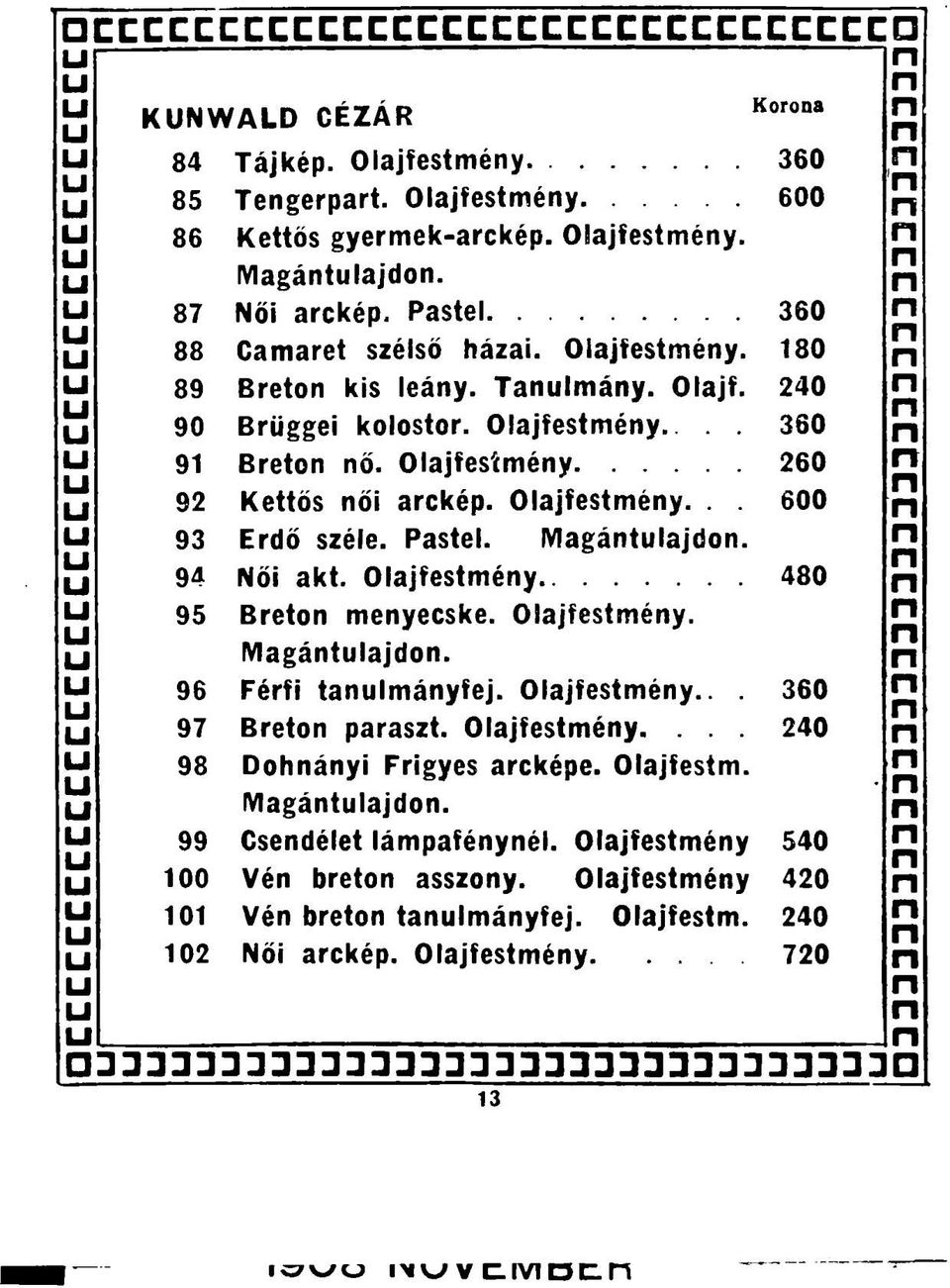 Magátlajdo. 94 Női akt. Olajfestméy 480 95 Breto meyecske. Olajfestméy. Magátlajdo. 96 Férfi talmáyfej. Olajfestméy... 360 97 Breto paraszt. Olajfestméy.... 240 98 Doháyi Frigyes arcképe.