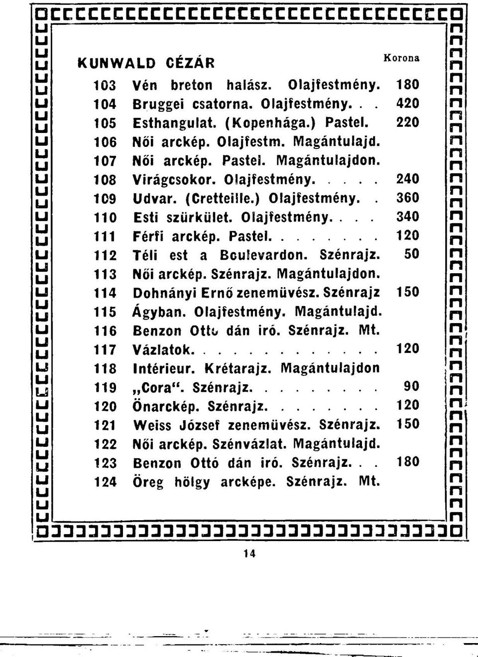 50 113 Női arckép. Szérajz. Magátlajdo. 114 Doháyi Erő zeeművész. Szérajz 150 115 Ágyba. Olajfestméy. Magátlajd. 116 Bezo Ottó dá irő. Szérajz. Mt. 117 Vázlatok 120 118 Itérier. Krétarajz.