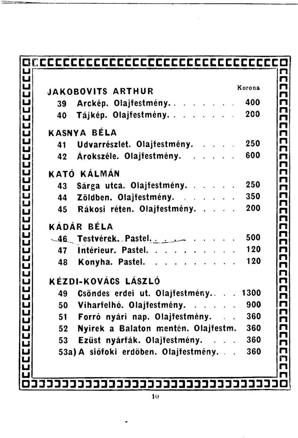 Olajfestméy 200 KÁDÁR BÉLA ^4& Testvér k^-pastel. 500 47 Itérier. Pastel 120 48 Koyha. Pastel 120 KÉZDI-KOVÁCS LÁSZLÓ 49 Csödes erdei t.