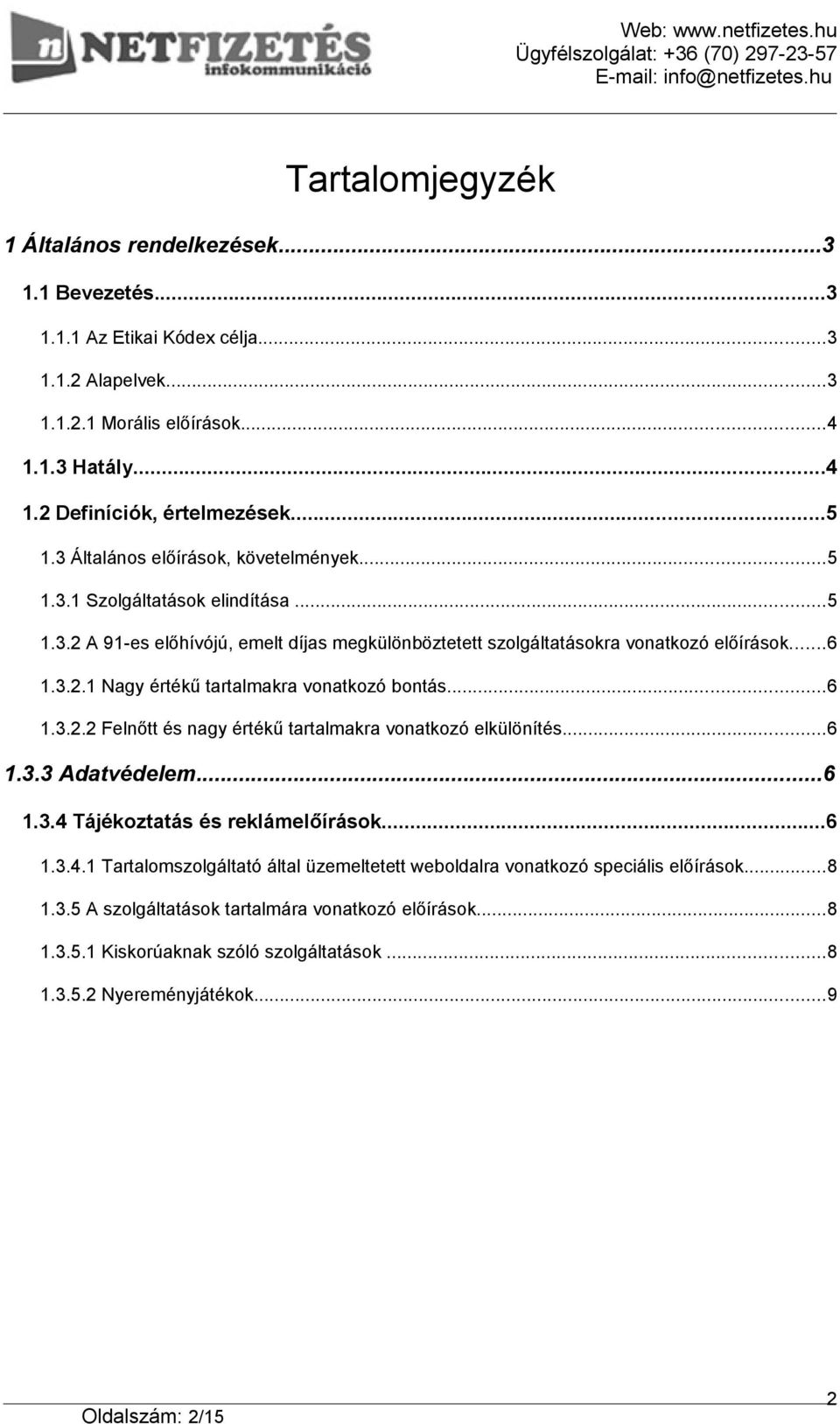 ..6 1.3.2.1 Nagy értékű tartalmakra vonatkozó bontás...6 1.3.2.2 Felnőtt és nagy értékű tartalmakra vonatkozó elkülönítés...6 1.3.3 Adatvédelem...6 1.3.4 