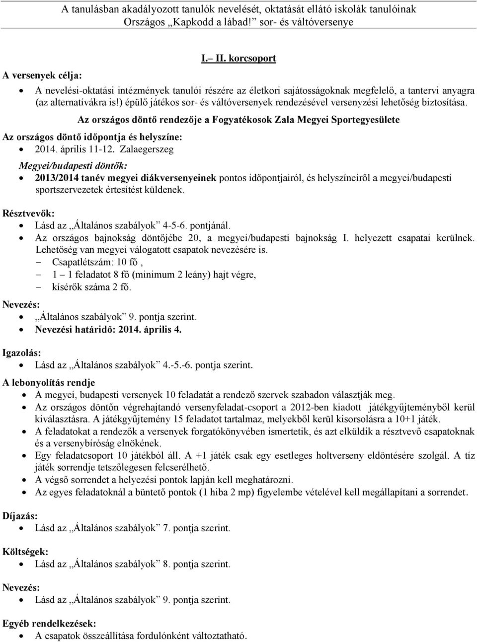 ) épülő játékos sor- és váltóversenyek rendezésével versenyzési lehetőség biztosítása.