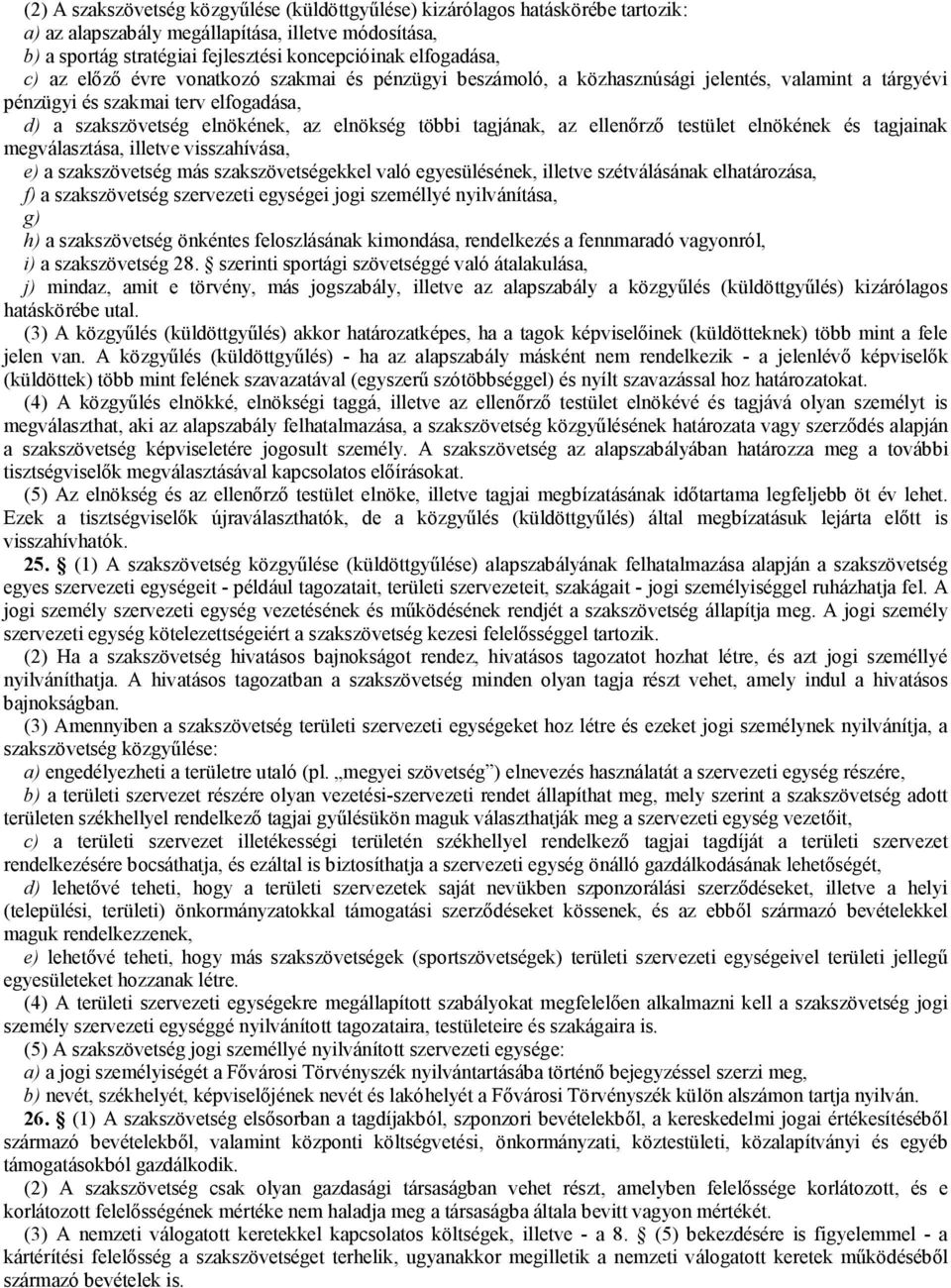 ellenőrző testület elnökének és tagjainak megválasztása, illetve visszahívása, e) a szakszövetség más szakszövetségekkel való egyesülésének, illetve szétválásának elhatározása, f) a szakszövetség