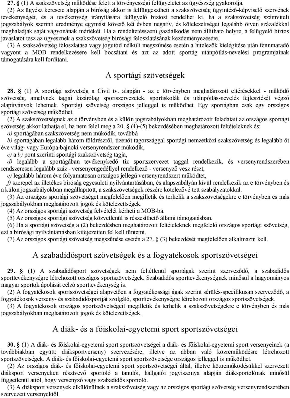 szakszövetség számviteli jogszabályok szerinti eredménye egymást követő két évben negatív, és kötelezettségei legalább ötven százalékkal meghaladják saját vagyonának mértékét.