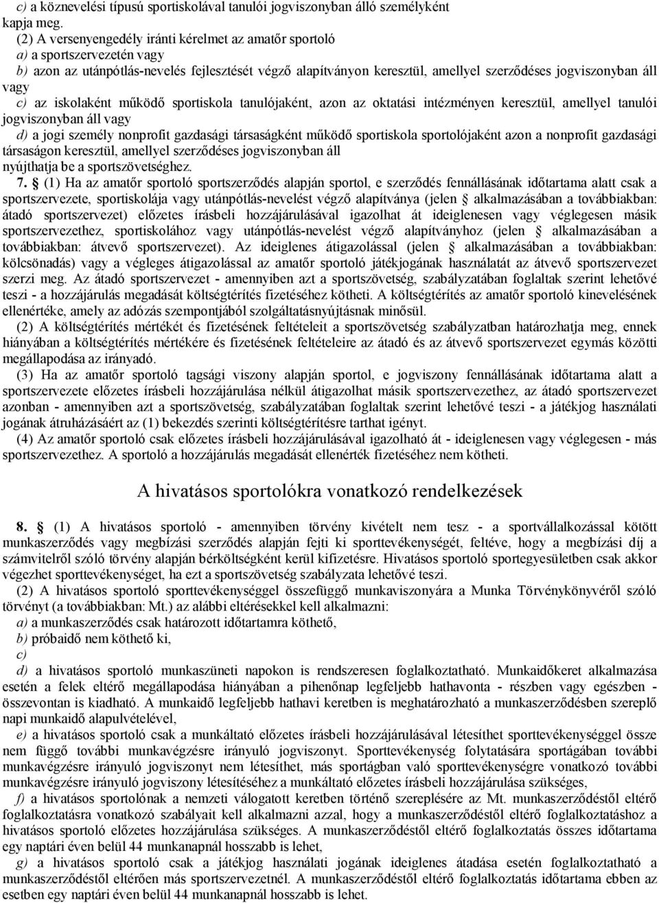 vagy c) az iskolaként működő sportiskola tanulójaként, azon az oktatási intézményen keresztül, amellyel tanulói jogviszonyban áll vagy d) a jogi személy nonprofit gazdasági társaságként működő