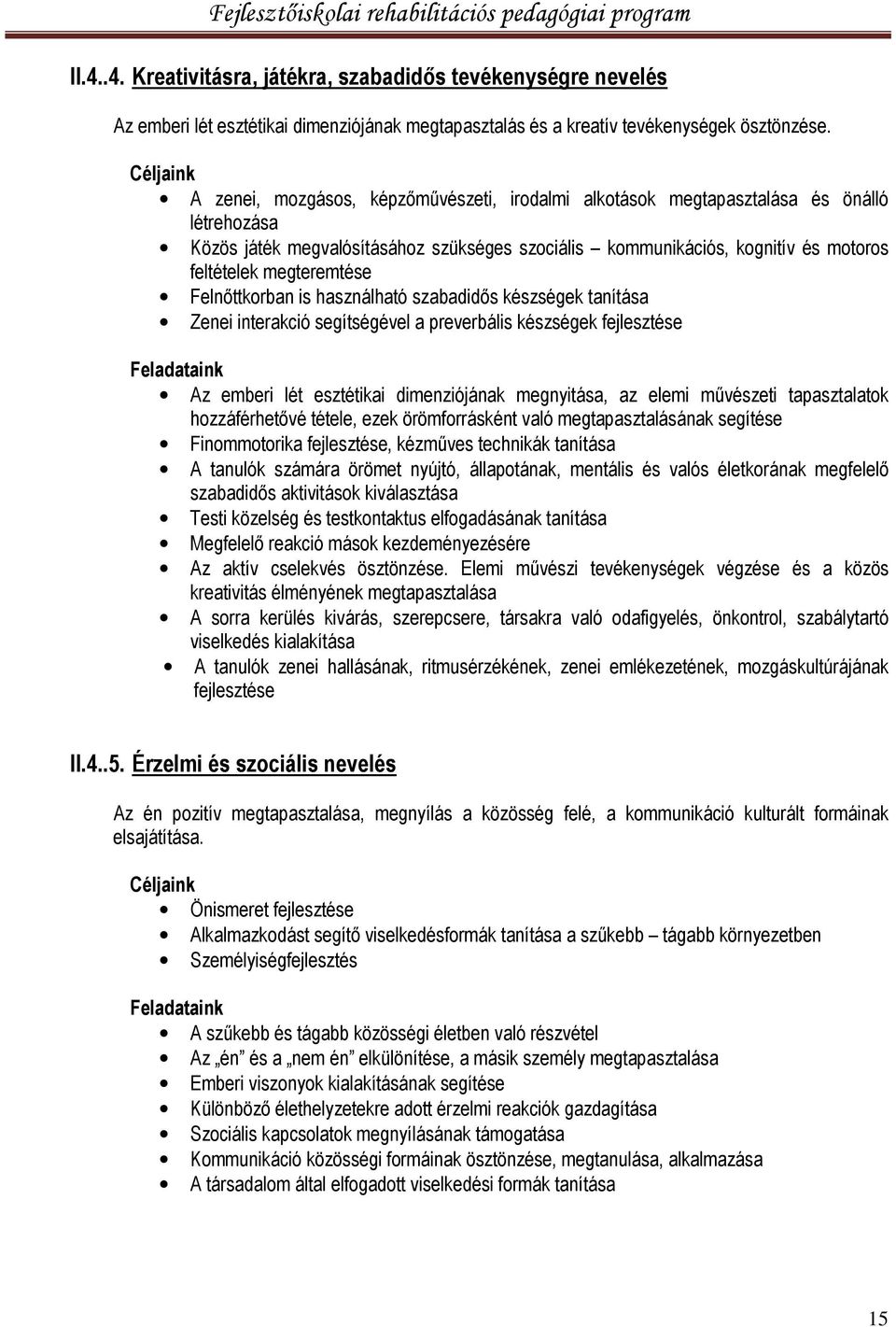 megteremtése Felnőttkorban is használható szabadidős készségek tanítása Zenei interakció segítségével a preverbális készségek fejlesztése Feladataink Az emberi lét esztétikai dimenziójának