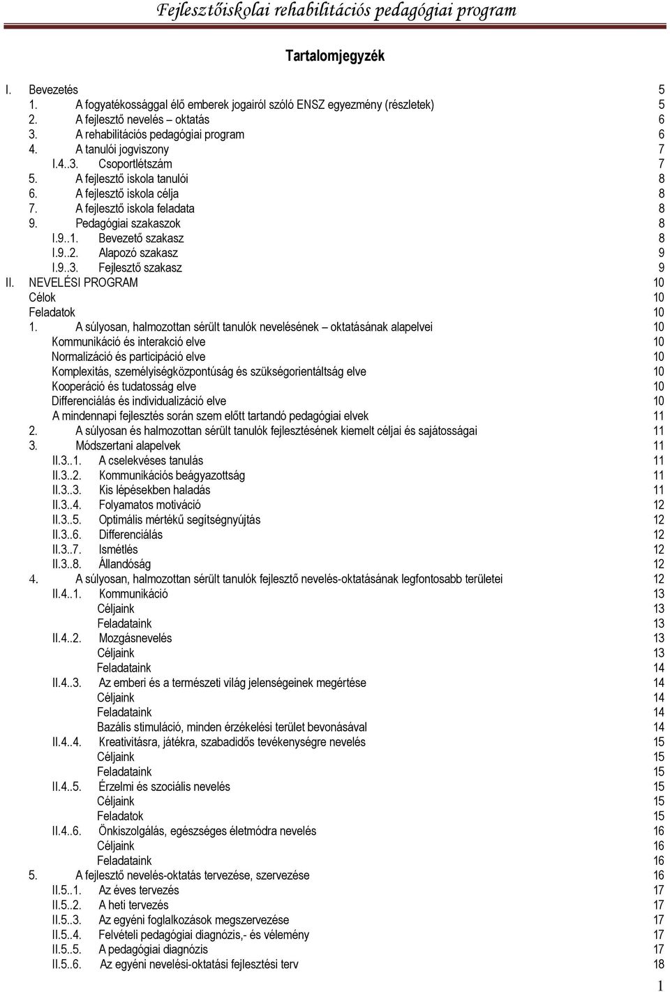 Alapozó szakasz I.9..3. Fejlesztő szakasz II. NEVELÉSI PROGRAM Célok 1.