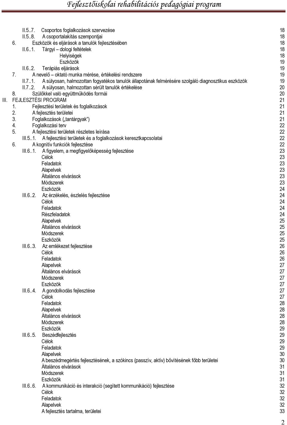 A súlyosan, halmozottan sérült tanulók értékelése 8. Szülőkkel való együttműködés formái III. FEJLESZTÉSI PROGRAM 1. Fejlesztési területek és foglalkozások 2. A fejlesztés területei 3.