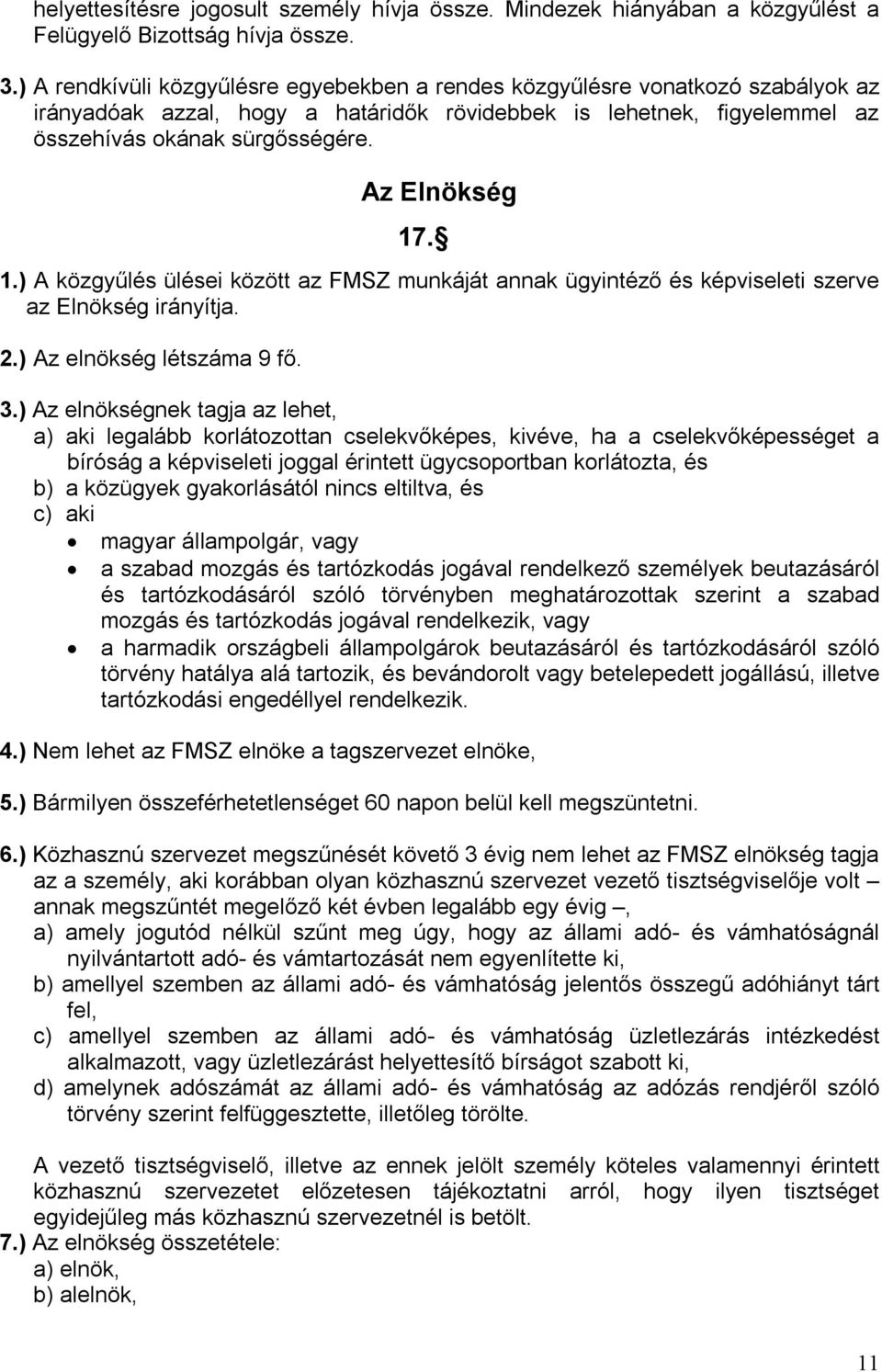 Az Elnökség 17. 1.) A közgyűlés ülései között az FMSZ munkáját annak ügyintéző és képviseleti szerve az Elnökség irányítja. 2.) Az elnökség létszáma 9 fő. 3.