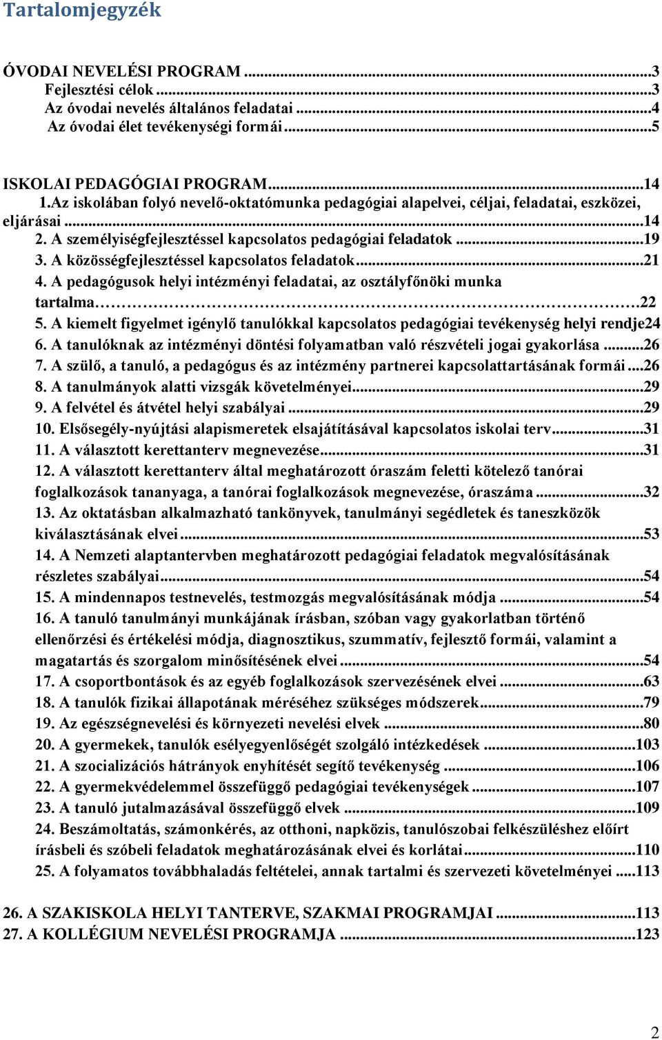 A közösségfejlesztéssel kapcsolatos feladatok...21 4. A pedagógusok helyi intézményi feladatai, az osztályfőnöki munka tartalma.22 5.