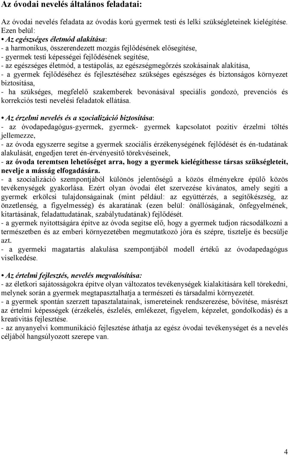 az egészségmegőrzés szokásainak alakítása, - a gyermek fejlődéséhez és fejlesztéséhez szükséges egészséges és biztonságos környezet biztosítása, - ha szükséges, megfelelő szakemberek bevonásával