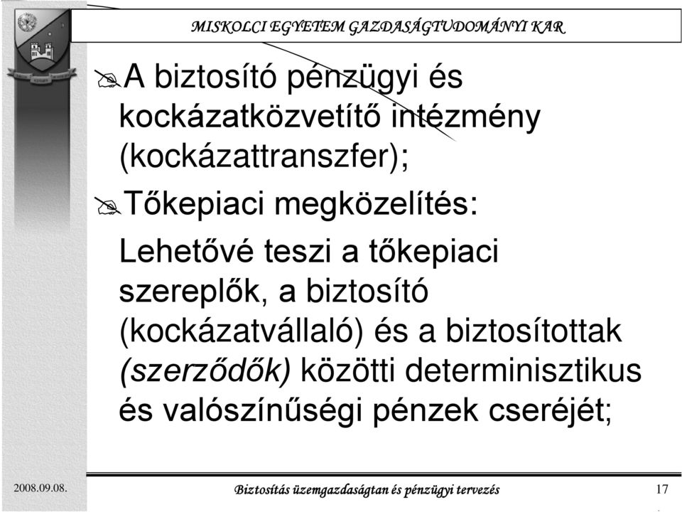 (kockázatvállaló) és a biztosítottak (szerződők) közötti determinisztikus és