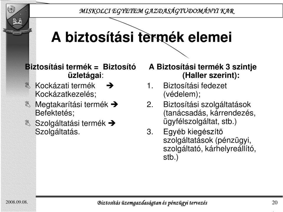 A Biztosítási termék 3 szintje (Haller szerint): 1. Biztosítási fedezet (védelem); 2.