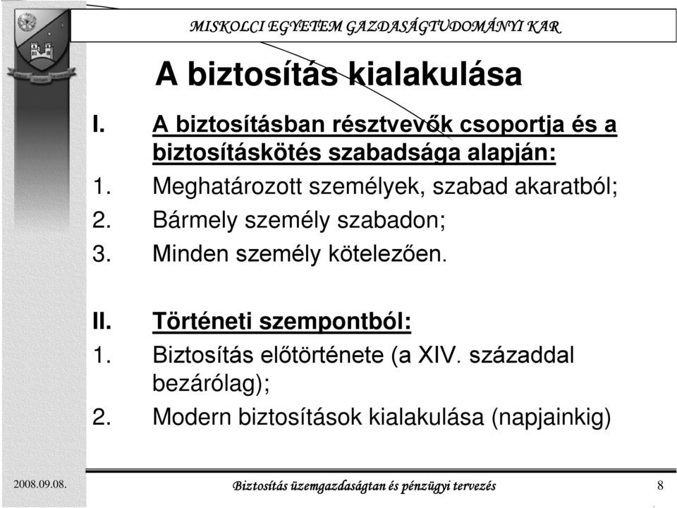 Meghatározott személyek, szabad akaratból; 2. Bármely személy szabadon; 3. Minden személy kötelezően.