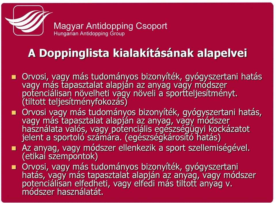 (tiltott teljesítményfokozás) Orvosi vagy más tudományos bizonyíték, gyógyszertani hatás, vagy más tapasztalat alapján az anyag, vagy módszer használata valós, vagy potenciális